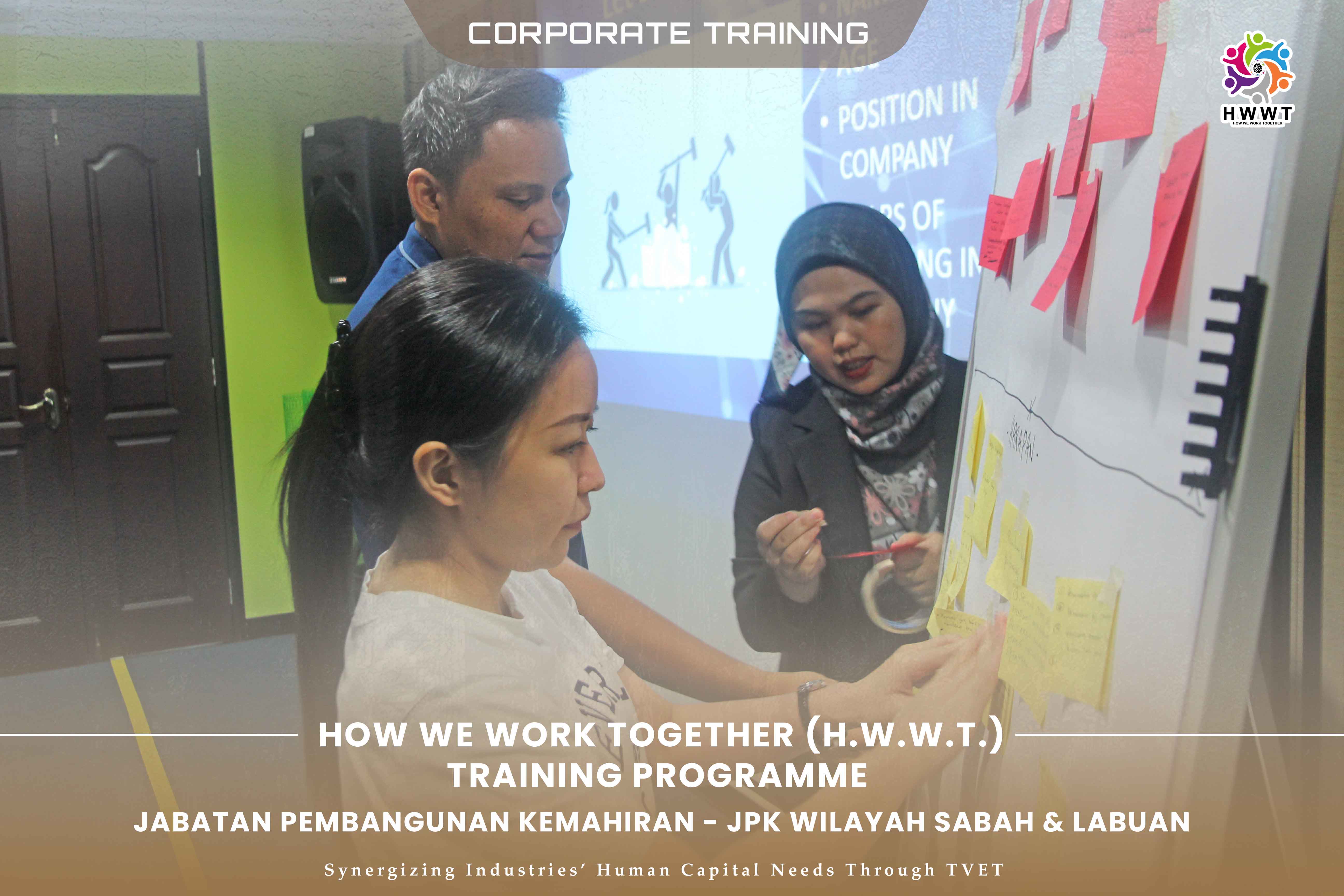 Kursus 'How We Work Together' - HWWT bersama Jabatan Pembangunan Kemahiran (JPK) Wilayah Sabah & W.P.Labuan